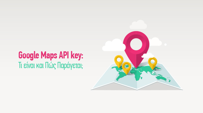 Google Maps API key: Τι είναι και Πώς Παράγεται